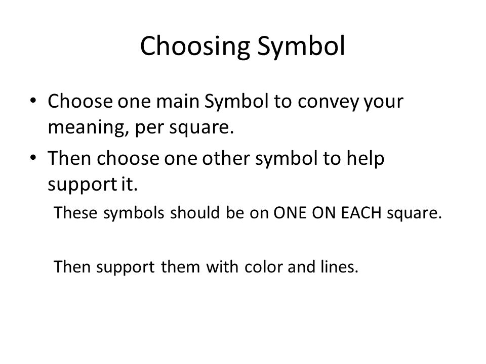 Choosing Symbol Choose one main Symbol to convey your meaning, per square.