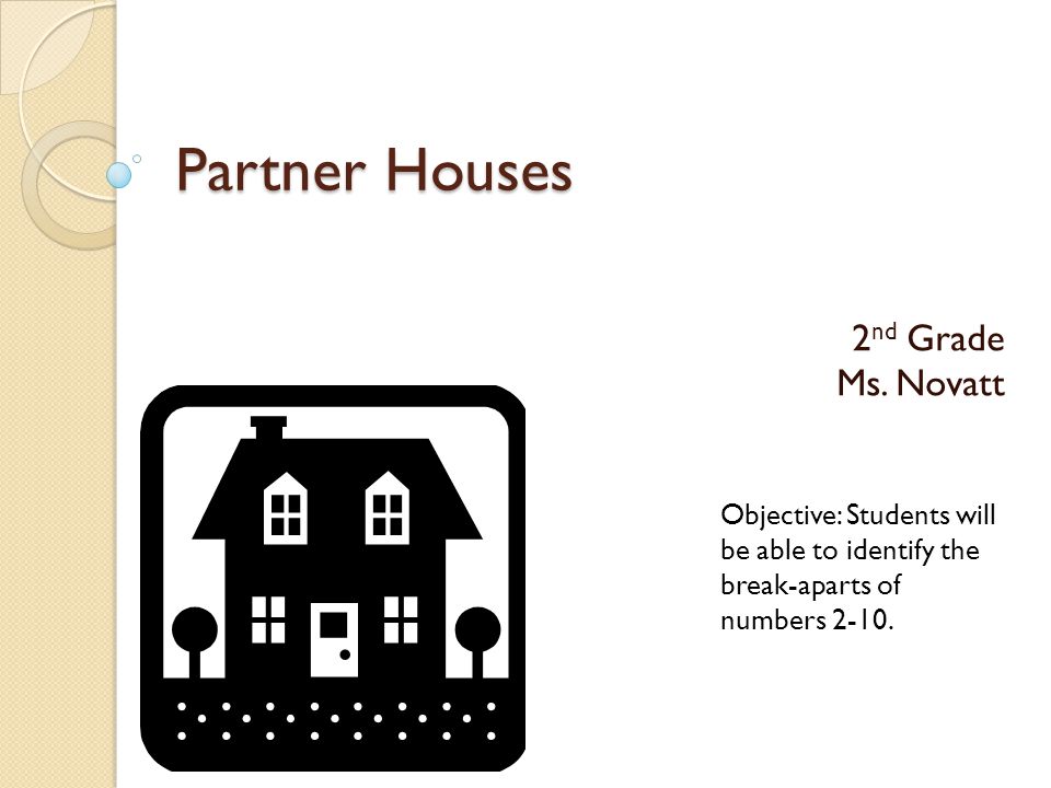 Partner Houses 2nd Grade Ms. Novatt