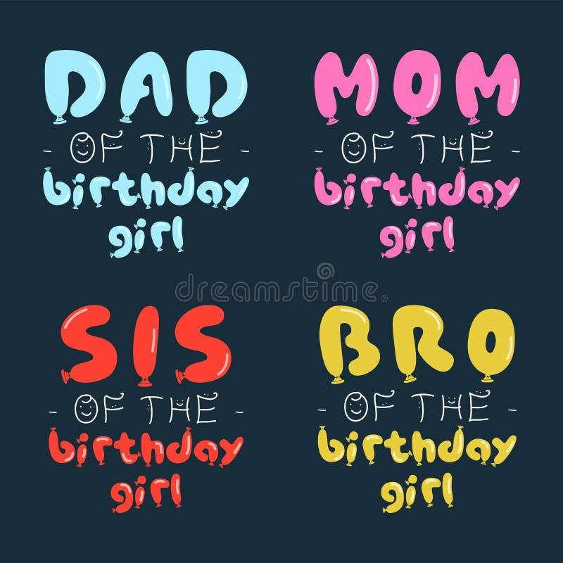 Birthday Girl graphic desgins set for t-shirt prints, cards, postcards. With phrases quotes - Dad, Mom, Sis, Bro of the. Birthday girl. Balloons letters. Stock stock illustration