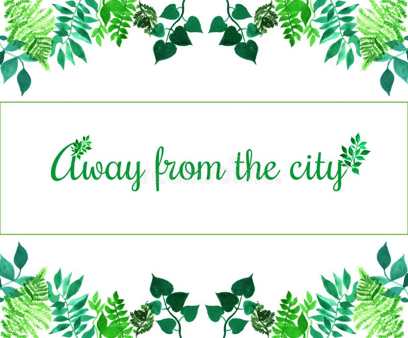 Creative frame for poster, banner, cards. Quote Away from city. Vibrant hand painted watercolor herbal elements. Green l. Creative frame for design of poster royalty free illustration Creative frame for poster, banner, cards. Quote Away from city. Vibrant hand painted watercolor herbal elements. Green l. Creative frame for design of poster royalty free illustration
