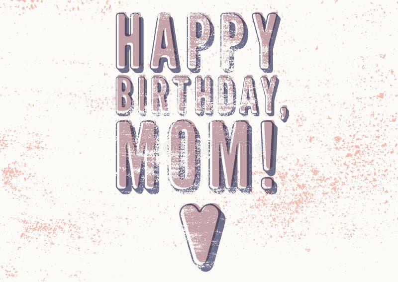 Happy Birthday, Mom! Typographical vintage grunge Birthday Card. Retro vector illustration. Happy Birthday, Mom! Typographical vintage grunge Birthday Card royalty free illustration Happy Birthday, Mom! Typographical vintage grunge Birthday Card. Retro vector illustration. Happy Birthday, Mom! Typographical vintage grunge Birthday Card royalty free illustration