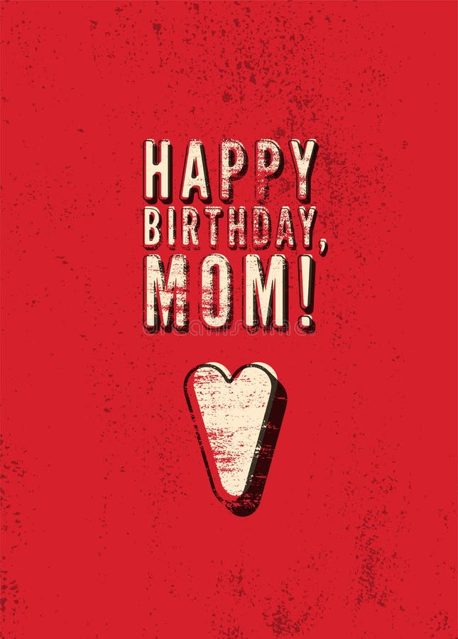 Happy Birthday, Mom! Typographical vintage grunge Birthday Card. Retro vector illustration. Happy Birthday, Mom! Typographical vintage grunge Birthday Card vector illustration Happy Birthday, Mom! Typographical vintage grunge Birthday Card. Retro vector illustration. Happy Birthday, Mom! Typographical vintage grunge Birthday Card vector illustration
